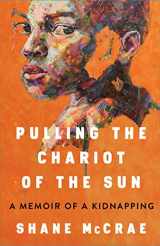 9781668021743-1668021749-Pulling the Chariot of the Sun: A Memoir of a Kidnapping