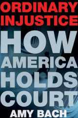 9780805074475-0805074473-Ordinary Injustice: How America Holds Court