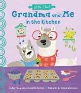 9781728214153-1728214157-Grandma and Me in the Kitchen: A Fun Cookbook For Kids With Easy Recipes To Make With Grandchildren (Little Chef)
