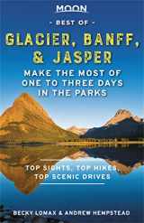 9781640495456-1640495452-Moon Best of Glacier, Banff & Jasper: Make the Most of One to Three Days in the Parks (Travel Guide)