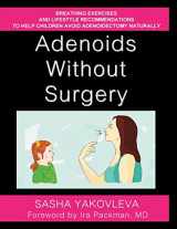 9781508912750-1508912750-Adenoids Without Surgery: Breathing Exercises and Lifestyle Recommendations to Help Children Avoid Adenoidectomy Naturally (Breathing Normalization)