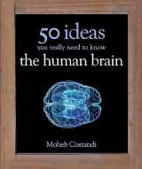9781780879109-1780879105-50 Human Brain Ideas You Really Need to Know (50 Ideas You Really Need to Know series)