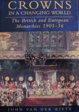 9781856279109-1856279103-Crowns in a Changing World: British and European Monarchies 1901-36 by John Van Der Kiste (1996-05-04)