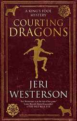 9781448309894-1448309891-Courting Dragons (A King's Fool mystery)