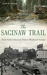9781540235411-1540235416-The Saginaw Trail: From Native American Path to Woodward Avenue