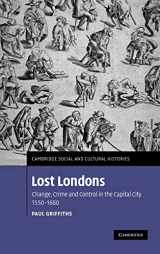 9780521885249-0521885248-Lost Londons: Change, Crime, and Control in the Capital City, 1550–1660 (Cambridge Social and Cultural Histories, Series Number 13)
