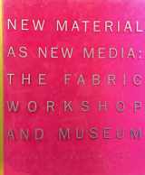 9780961976095-0961976098-New Material As New Media: The Fabric Workshop and Museum