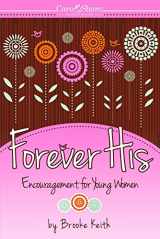 9781593177027-159317702X-Forever His: Encouragement for Young Women (Care and Share...the Heart of God) (Care & Share: the Heart of God)