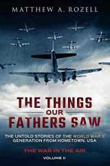 9781948155366-1948155362-War in the Air- From the Great Depression to Combat: The Things Our Fathers Saw, Vol. 2