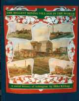 9780946098309-0946098301-The Biggest Mining Village in the World: A Social History of Ashington