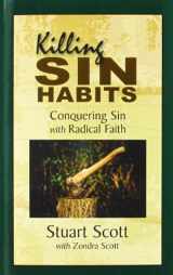 9781936141159-1936141159-Killing Sin Habits: Conquering Sin with Radical Faith