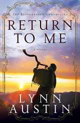9780764208980-0764208985-Return to Me: (A Biblical Ancient World Novel about Zechariah) (The Restoration Chronicles)