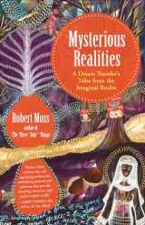 9781608685387-1608685381-Mysterious Realities: A Dream Traveler's Tales from the Imaginal Realm