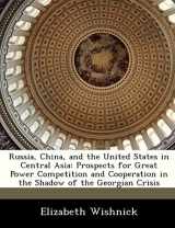 9781288236503-1288236506-Russia, China, and the United States in Central Asia: Prospects for Great Power Competition and Cooperation in the Shadow of the Georgian Crisis