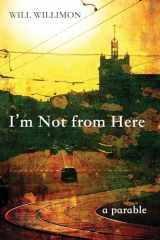 9781625641854-1625641850-I'm Not from Here: A Parable