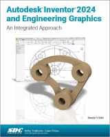 9781630575830-1630575836-Autodesk Inventor 2024 and Engineering Graphics: An Integrated Approach