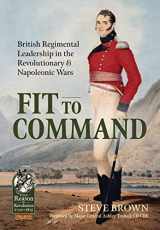 9781915070425-1915070422-Fit to Command: British Regimental Leadership in the Revolutionary & Napoleonic Wars (From Reason to Revolution)