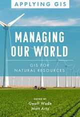 9781589486881-1589486889-Managing Our World: GIS for Natural Resources (Applying GIS, 13)