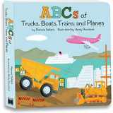 9781531912222-1531912222-The ABCs of Trucks, Boats, Planes, and Trains: A Rhyming Alphabet Board Book Filled With Things That Go