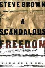 9781582293929-1582293929-A Scandalous Freedom: The Radical Nature of the Gospel
