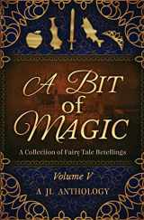9781943171149-1943171149-A Bit of Magic: A Collection of Fairy Tale Retellings (JL Anthology)
