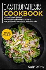9781793283672-1793283672-Gastroparesis Cookbook: MAIN COURSE – 80 + Quick and easy to prepare at home recipes to heal gastroparesis and digestive problems