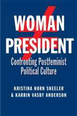 9781603449830-1603449833-Woman President: Confronting Postfeminist Political Culture (Volume 22) (Presidential Rhetoric and Political Communication)
