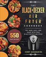 9781803191140-1803191147-The BLACK+DECKER Air Fryer Cookbook: 550 Easy Recipes to Fry, Bake, Grill, and Roast with Your BLACK+DECKER Air Fryer
