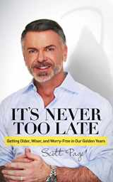 9781630476236-1630476234-It's Never Too Late: Getting Older, Wiser, and Worry Free in Our Golden Years