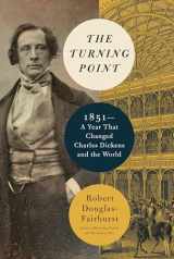 9780525655947-0525655948-The Turning Point: 1851--A Year That Changed Charles Dickens and the World