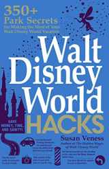 9781507209448-1507209444-Walt Disney World Hacks: 350+ Park Secrets for Making the Most of Your Walt Disney World Vacation (Disney Hidden Magic Gift Series)