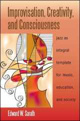 9781438447223-1438447221-Improvisation, Creativity, and Consciousness: Jazz as Integral Template for Music, Education, and Society (SUNY series in Integral Theory)