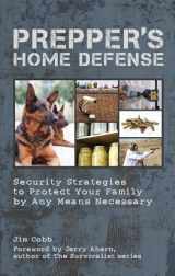 9781612431154-1612431151-Prepper's Home Defense: Security Strategies to Protect Your Family by Any Means Necessary