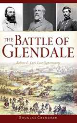 9781540214393-1540214397-The Battle of Glendale: Robert E. Lee S Lost Opportunity