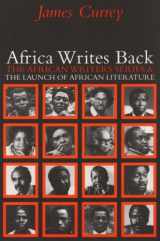 9781847015020-1847015026-Africa Writes Back: The African Writers Series and the Launch of African Literature