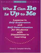 9780878224845-087822484X-(Out of Print)Who I Can Be Is Up to Me: Lessons in Self-Exploration and Self-Determination for Students With Disabilities in Learning