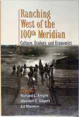 9781559638272-1559638273-Ranching West of the 100th Meridian: Culture, Ecology, and Economics