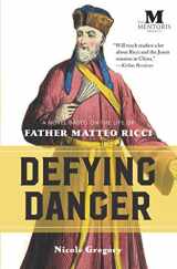9781947431232-1947431234-Defying Danger: A Novel Based on the Life of Father Matteo Ricci