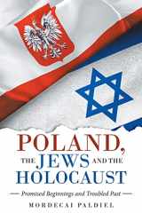 9781665719728-1665719729-POLAND, THE JEWS AND THE HOLOCAUST: Promised Beginnings and Troubled Past