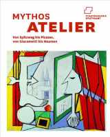 9783777458717-3777458716-Mythos Atelier. Künstlerräume von Carl Spitzweg bis Bruce Nauman: Katalogbuch zur Ausstellung in der Staatsgalerie in Stuttgart vom 27.10.2012 bis 10.2.2013