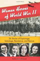 9781556529610-1556529619-Women Heroes of World War II: 26 Stories of Espionage, Sabotage, Resistance, and Rescue (1) (Women of Action)