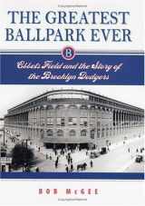 9780813536002-0813536006-The Greatest Ballpark Ever: Ebbets Field and the Story of the Brooklyn Dodgers