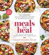 9781982130787-1982130784-Meals That Heal: 100+ Everyday Anti-Inflammatory Recipes in 30 Minutes or Less: A Cookbook