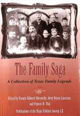 9781574411683-1574411683-The Family Saga: A Collection of Texas Family Legends (Publications of the Texas Folklore Society LX)