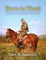 9781571573490-1571573496-Born to Hunt: Forty Years and Six Continents