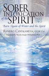 9781635824063-1635824060-Sober Intoxication of the Spirit Part Two: Born Again of Water and the Spirit (New Edition)