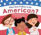 9781492683803-1492683809-What Does It Mean to Be American?: Teach Children the Importance of Unity and About the Diversity, History, and Values of America (Patriotic Picture Book Gift for Kids)