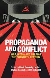 9781788314039-1788314034-Propaganda and Conflict: War, Media and Shaping the Twentieth Century (International Library of Twentieth Century History)