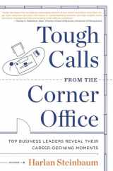 9780061802492-0061802492-Tough Calls from the Corner Office: Top Business Leaders Reveal Their Career-Defining Moments