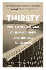 9781942600022-194260002X-Thirsty: William Mulholland, California Water, and the Real Chinatown